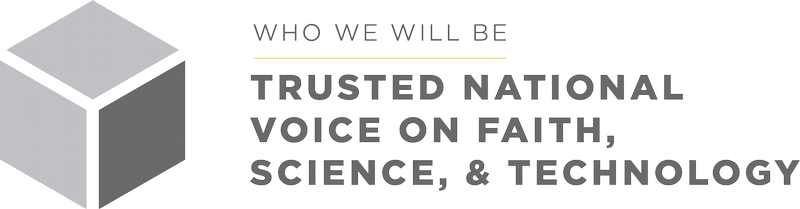 A Trusted National Voice on Faith, Science, and Technology